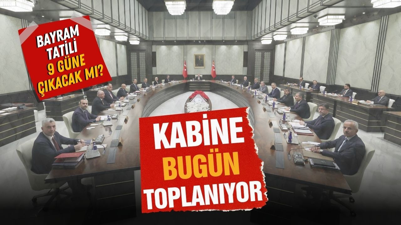 Kabine bugün toplanıyor!