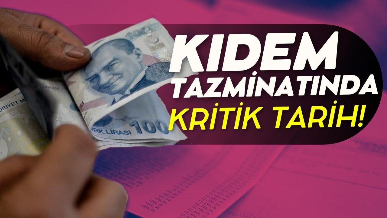 Kıdem tazminatında kritik tarih belli oldu!