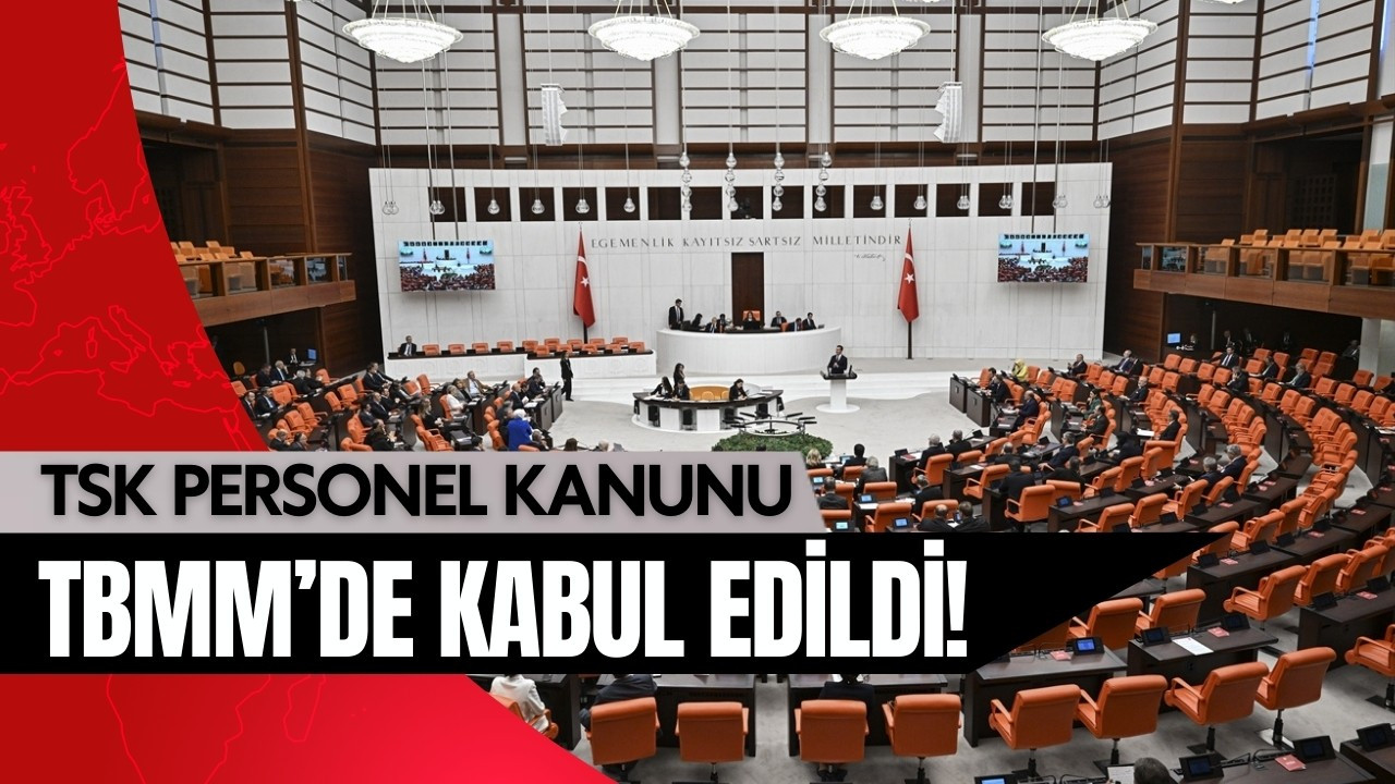 TSK Personel Kanunu TBMM'de kabul edildi!