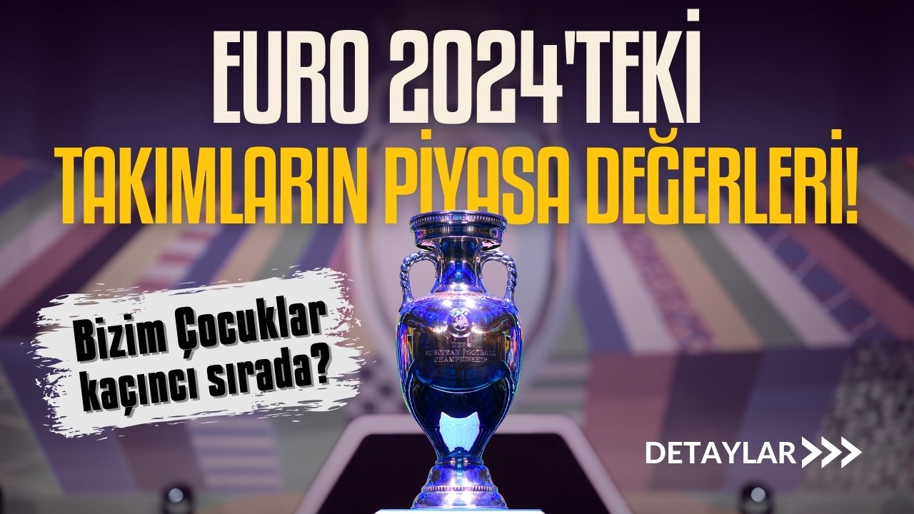 EURO 2024'teki takımların piyasa değerleri!