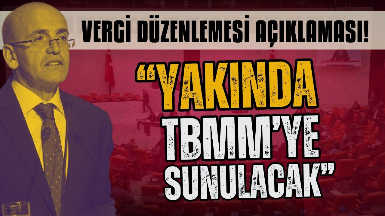 Bakan Şimşek'ten vergi düzenlemesi açıklaması!