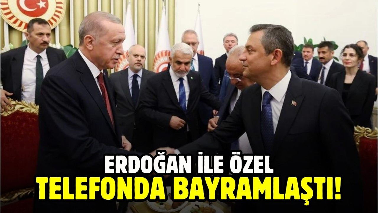 Erdoğan ile Özel telefonda bayramlaştı