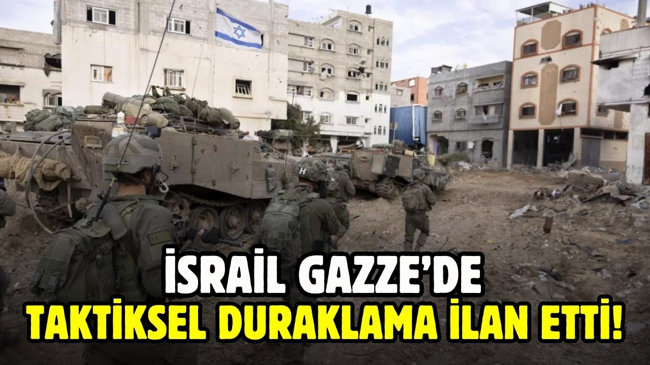 İsrail, Gazze'de taktiksel duraklama ilan etti!