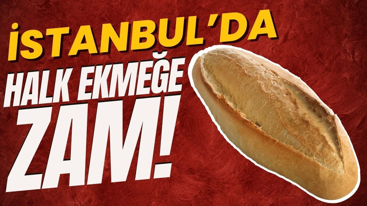 İstanbul'da halk ekmeğe zam geldi!