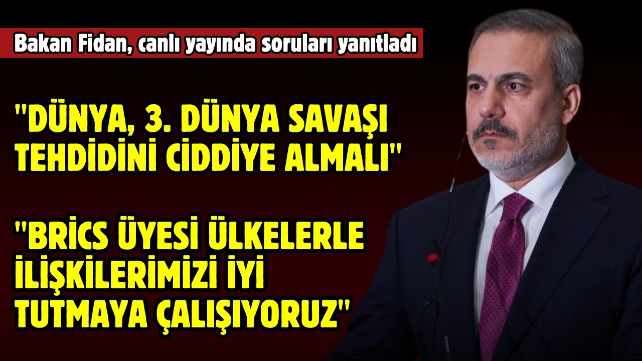 Bakan Fidan: “3. Dünya Savaşı riski var"