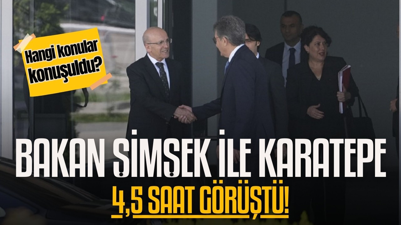 4,5 saatlik Şimşek-Karatepe görüşmesi!