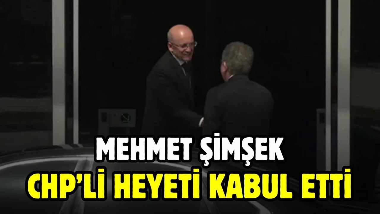 Mehmet Şimşek, CHP'li heyeti kabul etti