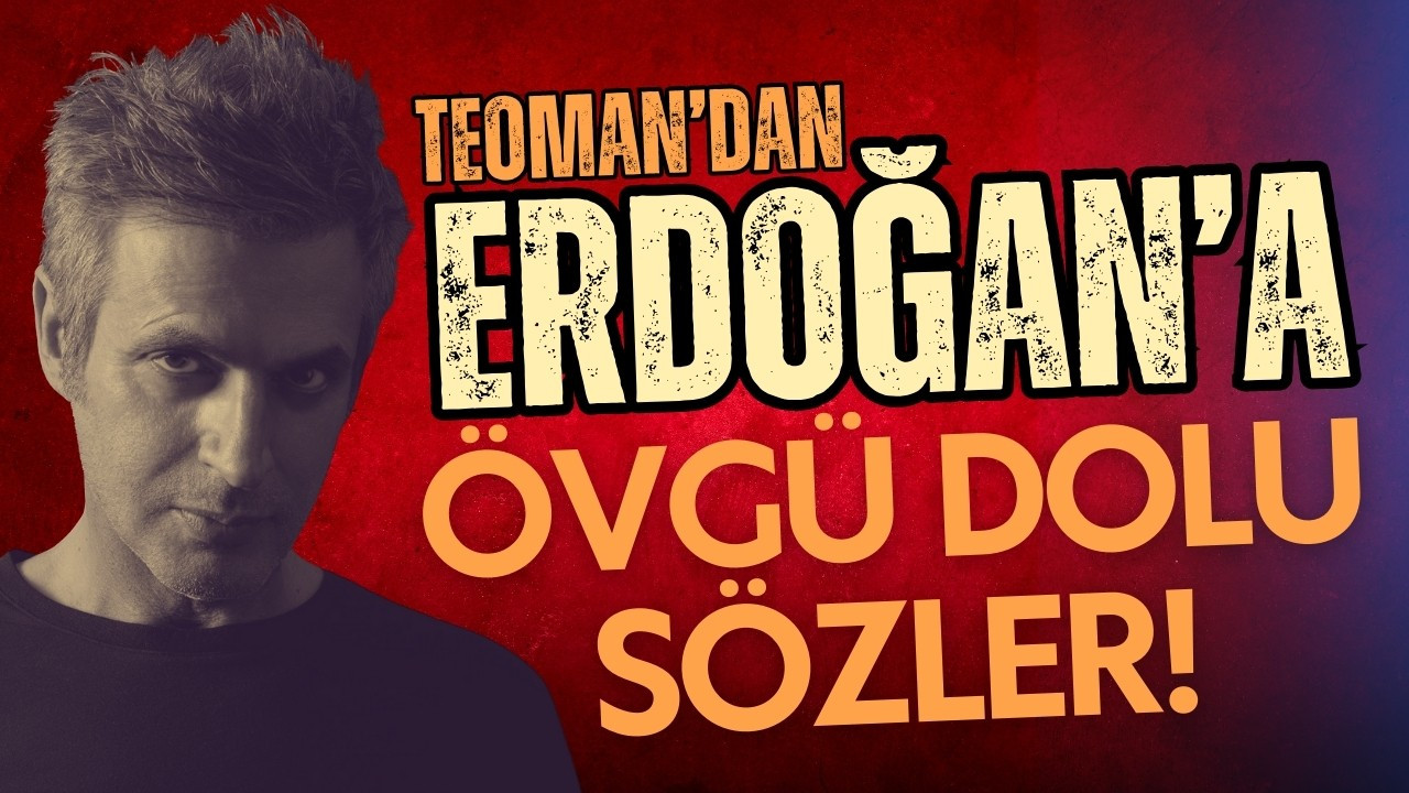 Teoman'dan Erdoğan'a övgü dolu sözler!
