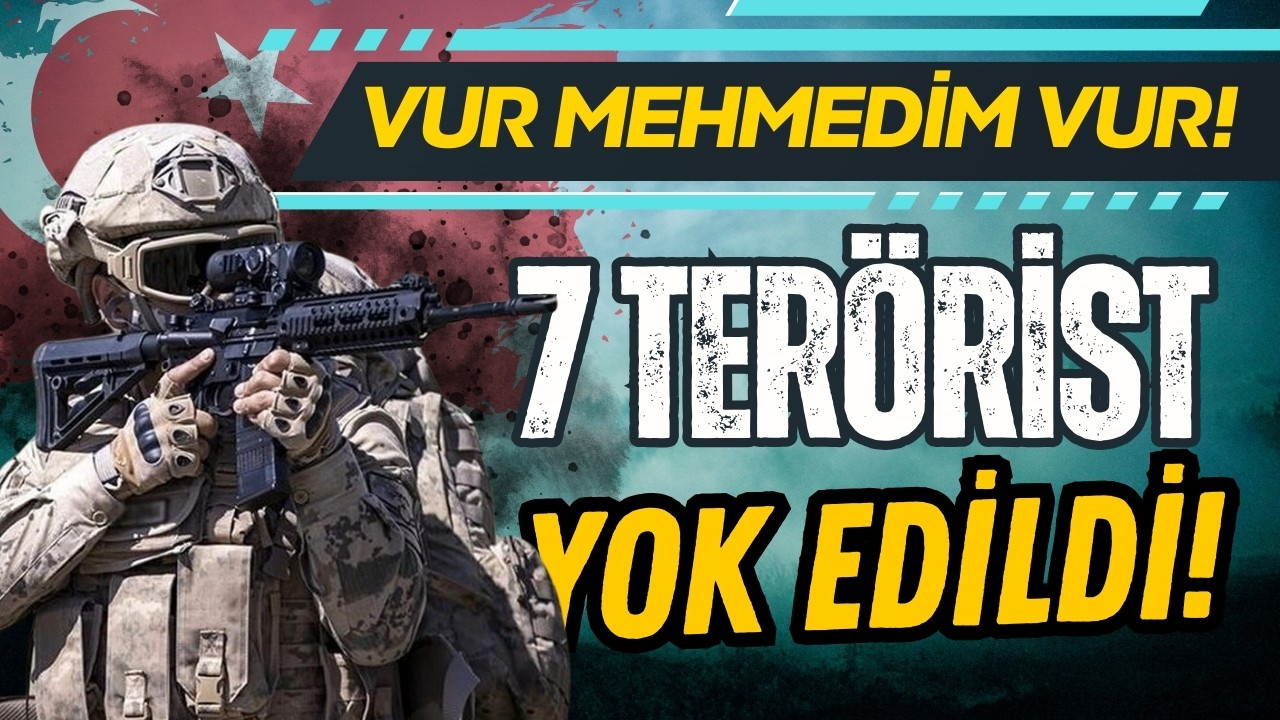 7 PKK'lı terörist etkisiz hale getirildi!