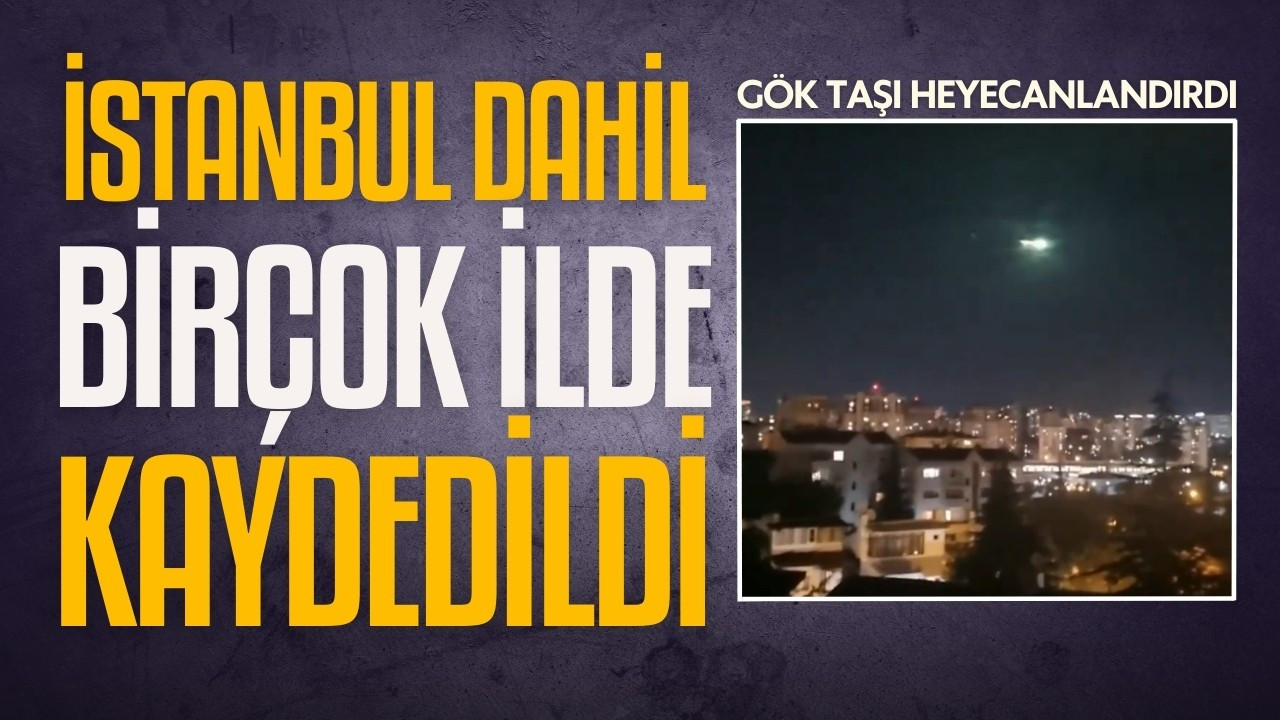 İstanbul semalarında gök taşı görüntülendi