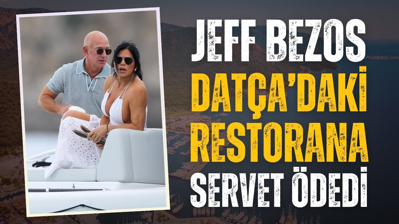 Jeff Bezos, Datça'da yediği yemeğe servet ödedi!