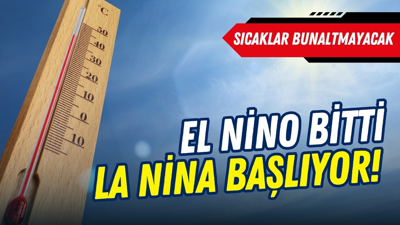 El Nino bitti, La Nina başlıyor!