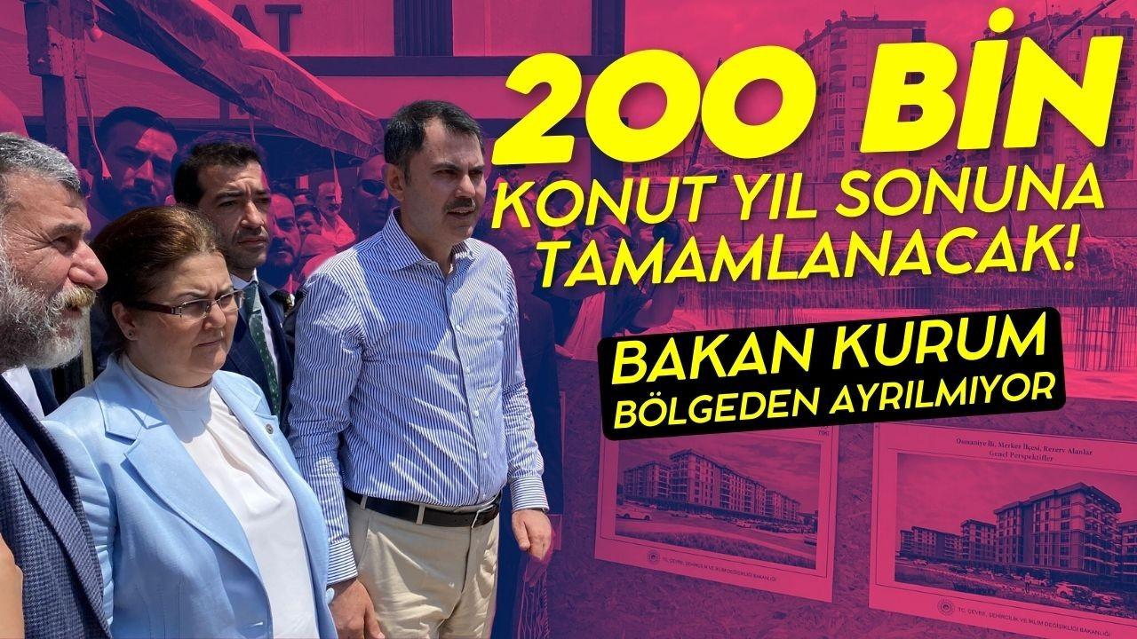 Bakan Kurum'dan 200 bin konut sözü!