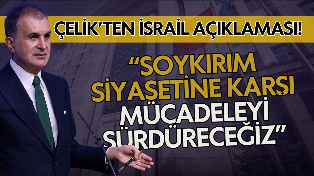 AK Parti Sözcüsü Ömer Çelik'ten açıklama!