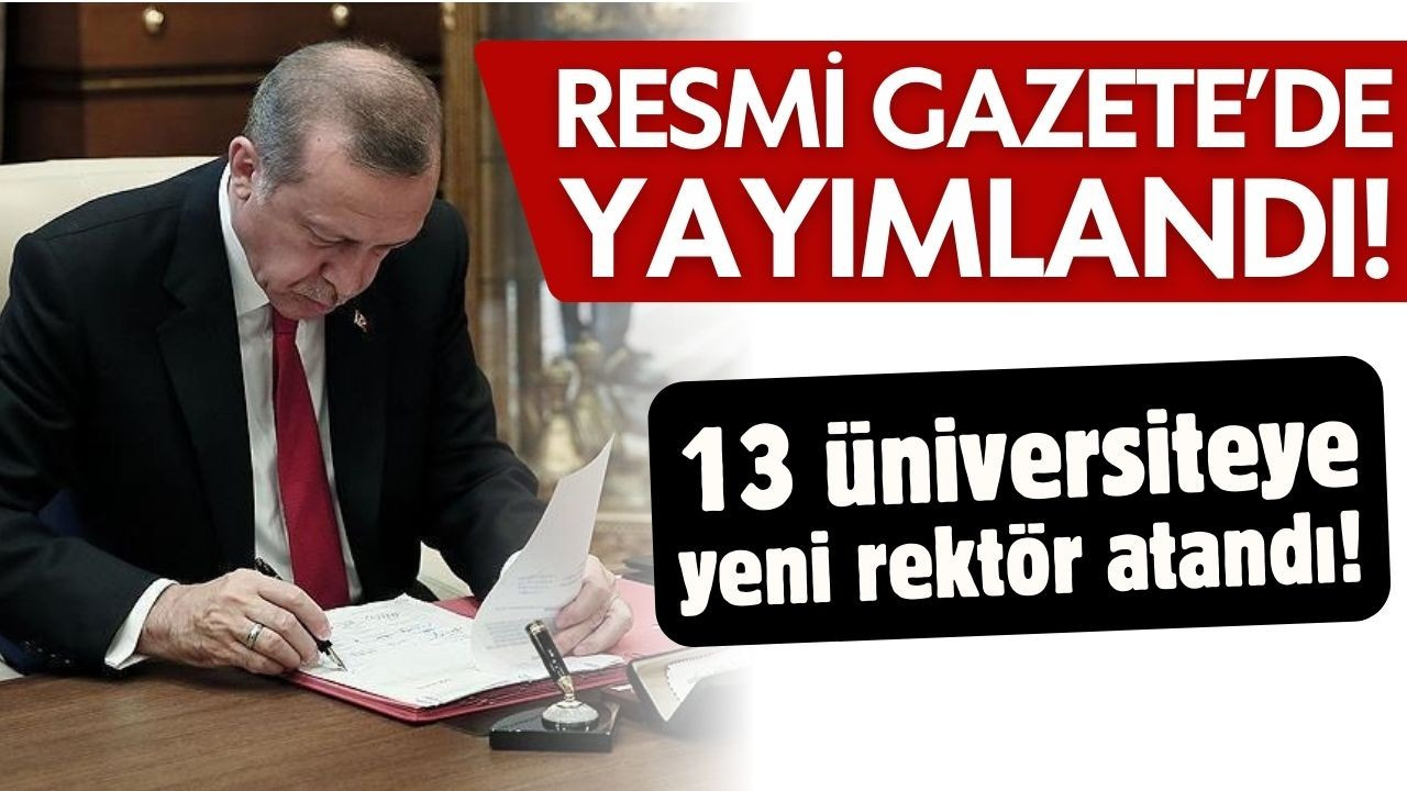 13 üniversiteye yeni rektör atandı!