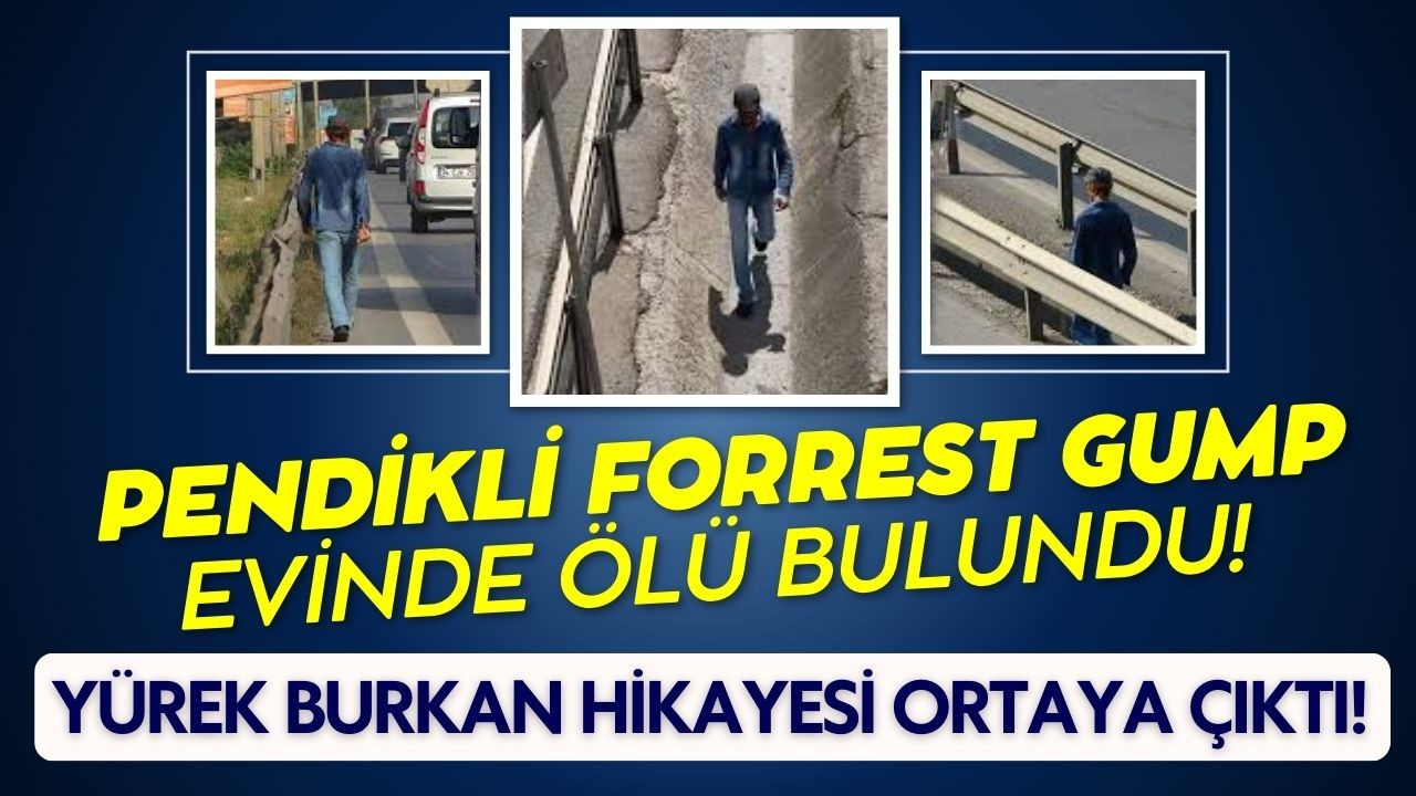 Pendikli Forrest Gump, evinde ölü bulundu!