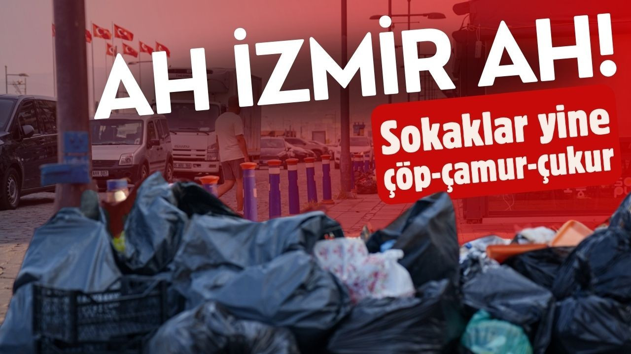 İzmir'de çöp yığınları oluştu!