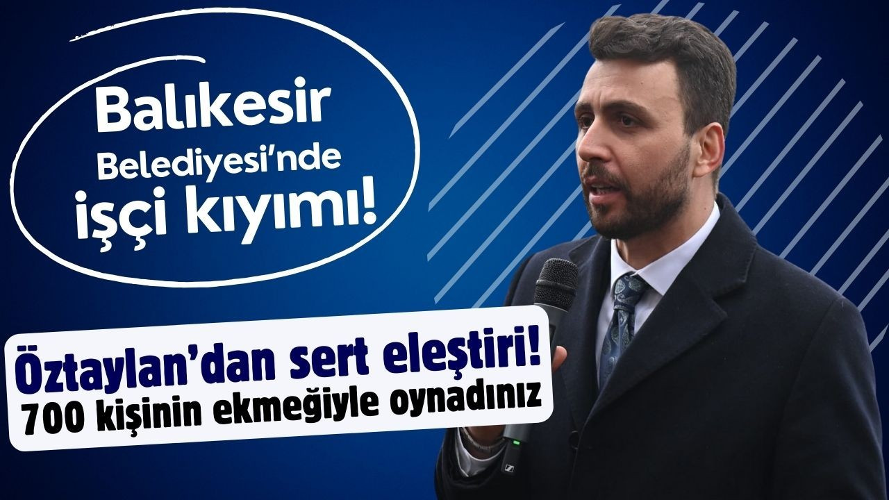 Öztaylan'dan Balıkesir Belediyesi'ne sert eleştiri