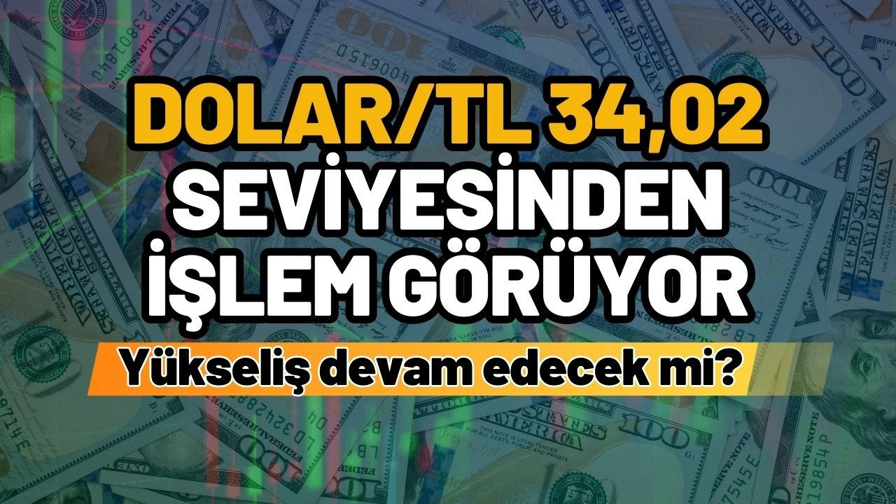 Dolar/TL 34,02 seviyesinden işlem görüyor