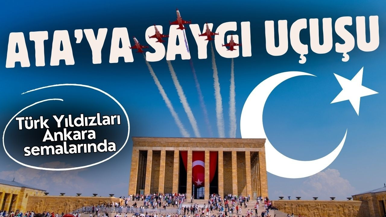 Türk Yıldızları'ndan Anıtkabir saygı uçuşu!