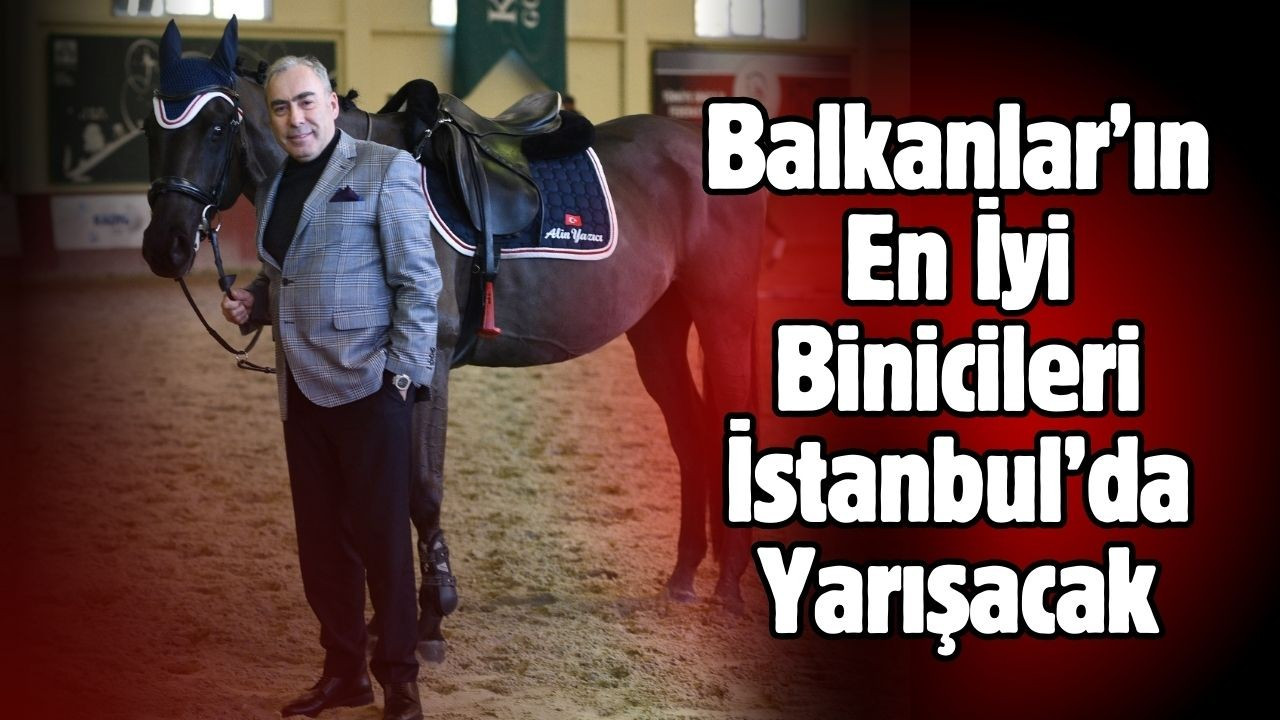 Balkanlar’ın En İyi Binicileri İstanbul’da