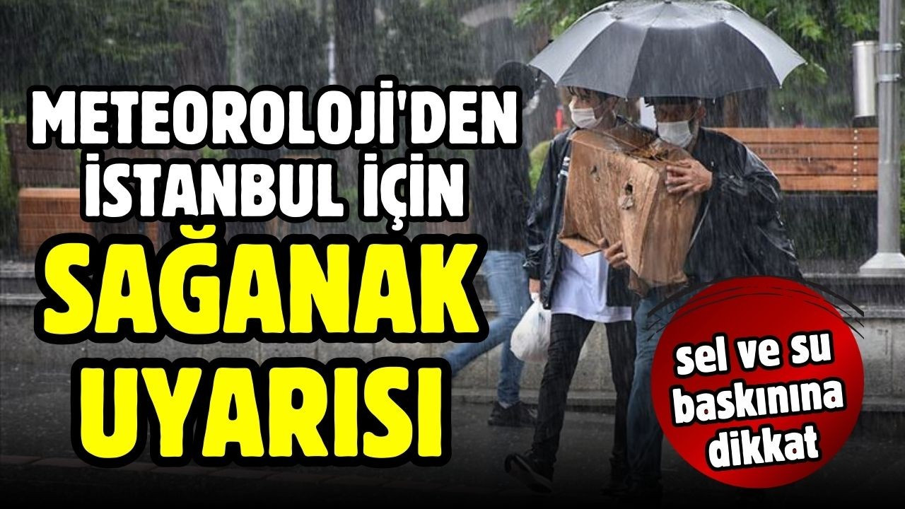 İstanbul için sağanak uyarısı