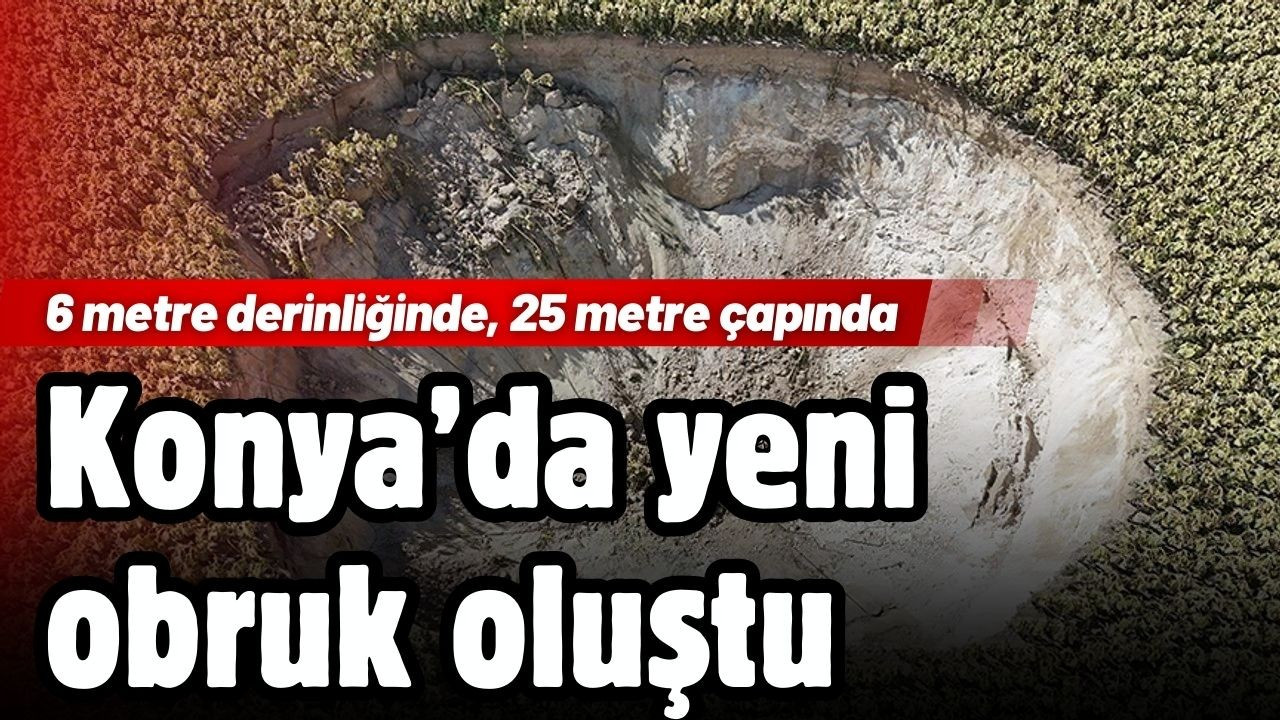 Konya'da yeni obruk oluştu