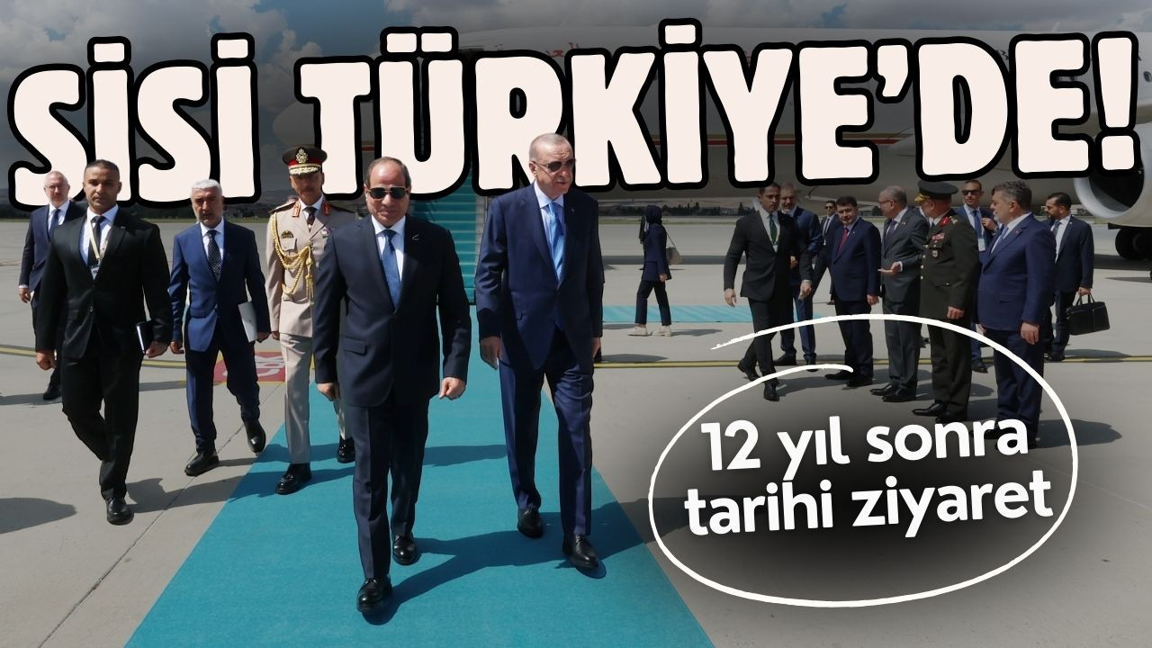 Mısır Cumhurbaşkanı Sisi, Ankara'ya geldi!