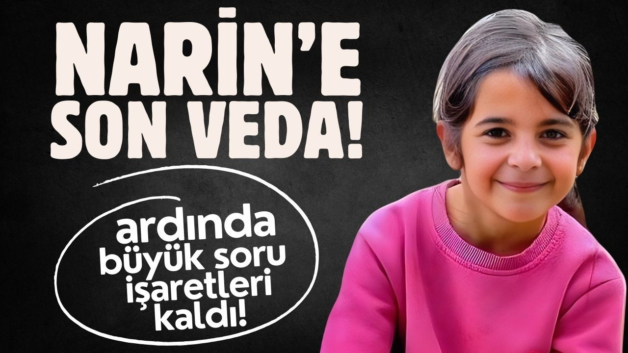 Narin, son yolculuğuna uğurlanacak!